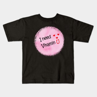 I need vitamin U Kids T-Shirt